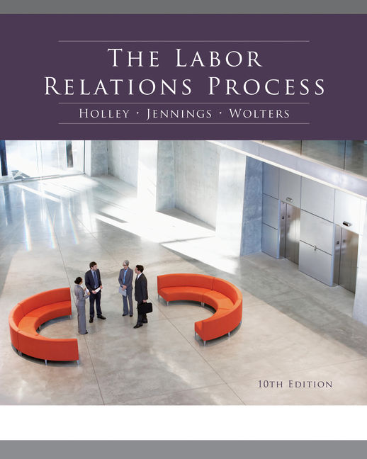 Test Bank for The Labor Relations Process 10th Edition by Holley