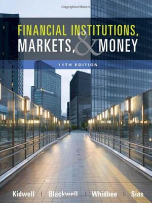 Solution Manual for Financial Institutions Markets and Money 11th Edition by David S. Kidwell David W. Blackwell David A. Whidbee Richard W. Sias