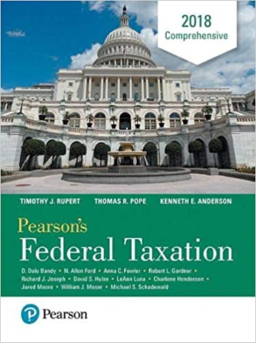 Test Bank for Pearsons Federal Taxation 2018 Comprehensive 31st Edition by Thomas R. Pope Timothy J. Rupert Kenneth E. Anderson