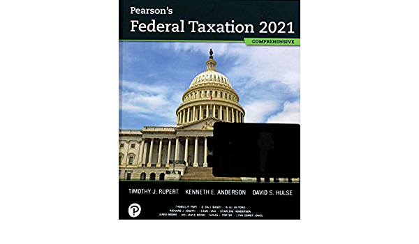 Test Bank for Pearsons Federal Taxation 2021 comprehensive 34 Edition Timothy J. Rupert Northeastern University Kenneth E. Anderson