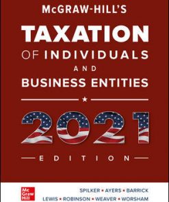 Solution Manual for McGraw Hills Taxation of Individuals and Business Entities 2021 12th Edition By Brian Spilker Benjamin Ayers John Robinson and Edmund Outslay